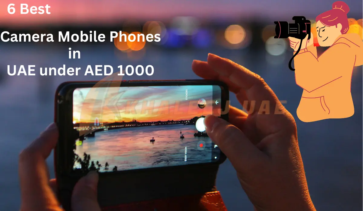 6 Best Camera Mobile Phones in UAE under AED 1000