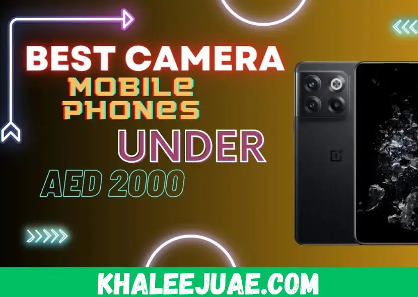 Best Camera Mobile phones in UAE under AED 2000