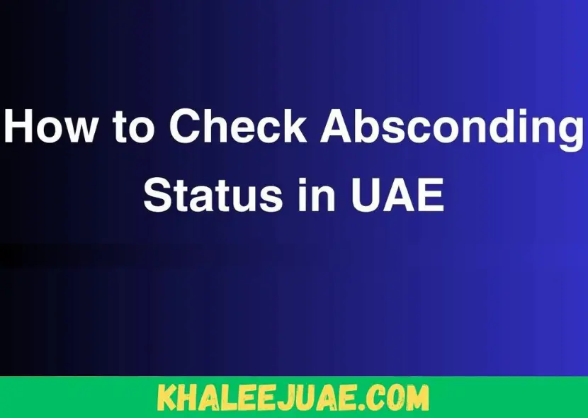 How to Check Absconding Status in UAE – How to Clear It?