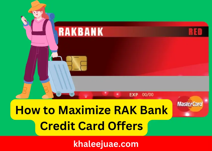 How to Maximize RAK Bank Credit Card Offers