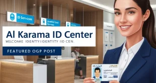 Al Karama ID Center A Comprehensive Guide to Services, Processes, and Benefits