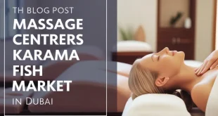 Best Massage Centers Near Karama Fish Market A Comprehensive Guide