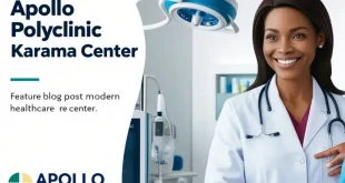 Comprehensive Overview of Apollo Polyclinic Karama Center A Hub for Holistic Health Care