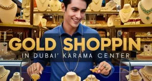 The Karama Center Your Ultimate Guide to Gold Shopping in Dubai