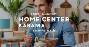 Exploring Home Center Karama Timings and More